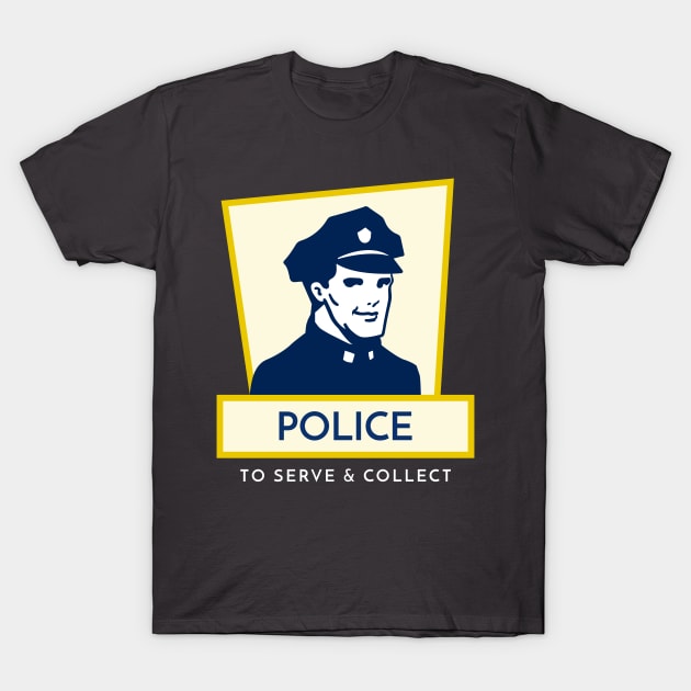 Police – To Serve and Collect T-Shirt by OldTony